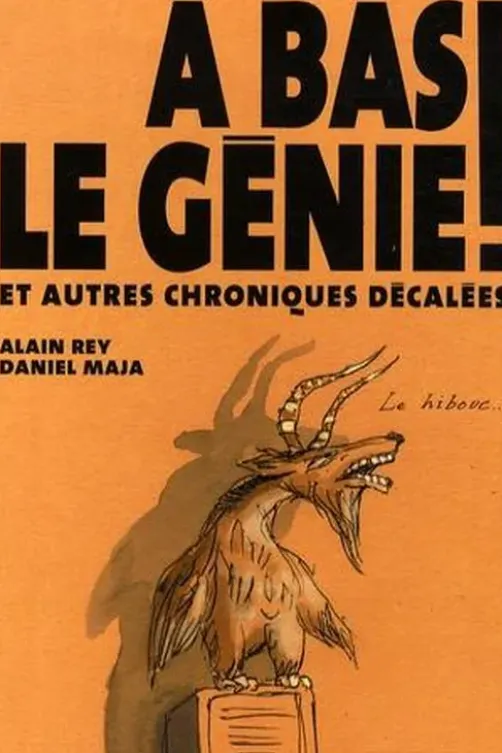 A bas le génie ! Et autres chroniques décalées, Alain Rey