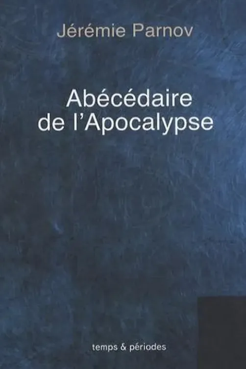 Abécédaire de l'Apocalypse, Jérémie Parnov