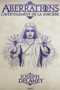 Aberrations Tome 2 : L'avertissement de la sorcière, Joseph Delaney