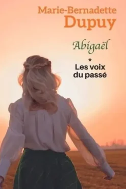Abigaël Tome 1 : Les voix du passé [EDITION EN GROS CARACTERES, Marie-Bernadette Dupuy