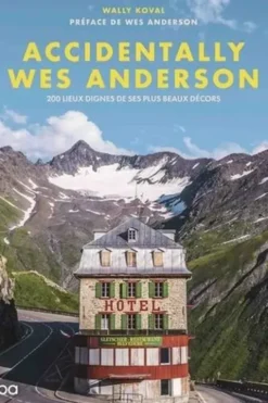 Accidentally Wes Anderson. 200 lieux dignes de ses plus beaux décors, Wally Koval