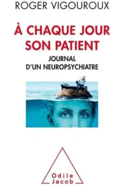 A chaque jour son patient. Journal d'un neuropsychiatre, Roger Vigouroux