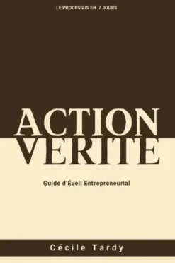 Action et Vérité. Guide d'éveil entrepreneurial, Cécile Tardy