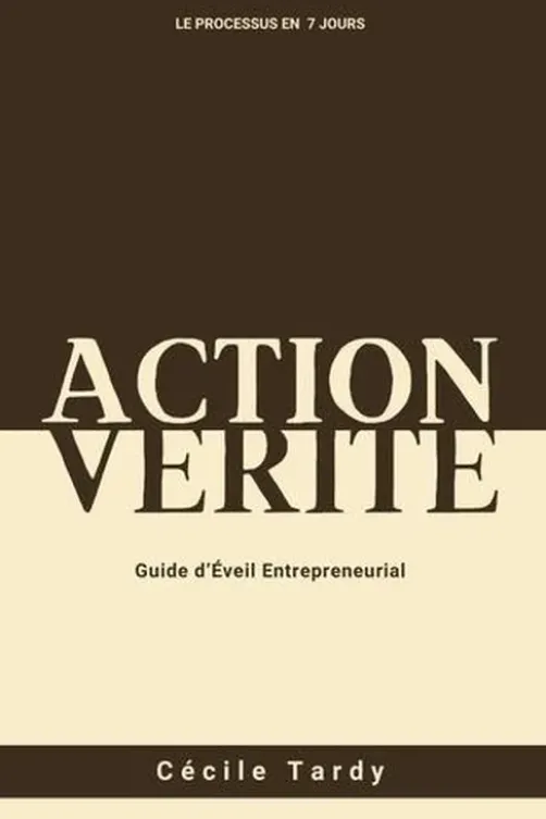 Action et Vérité. Guide d'éveil entrepreneurial, Cécile Tardy