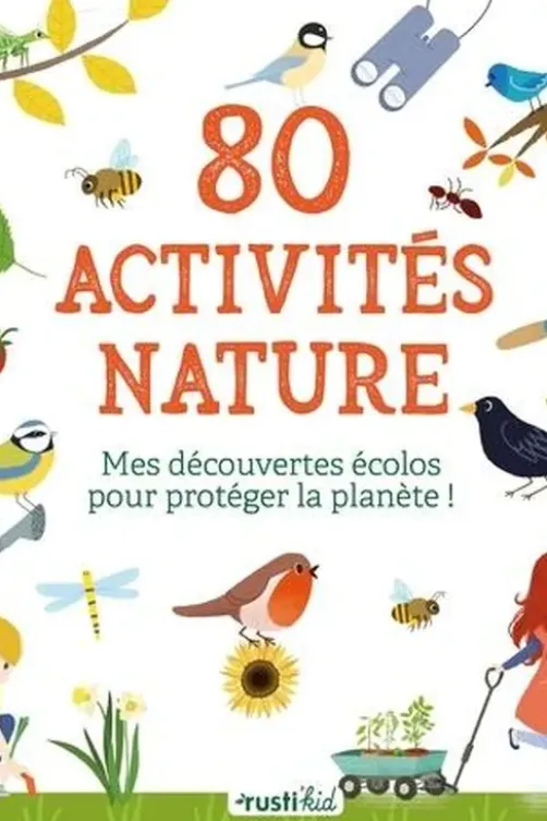 80 activités nature. Mes découvertes écolos pour protéger la planète !, Isabelle Nicolle