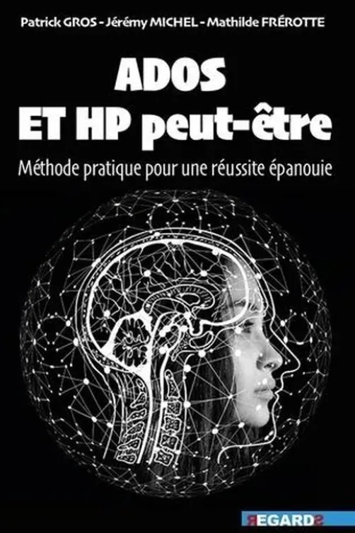 Ados et HP peut-être. Méthode pratique pour une réussite épanouie, Jérémy Michel