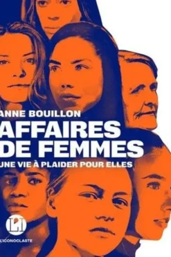 Affaires de femmes. Une vie à plaider pour elles, Anne Bouillon
