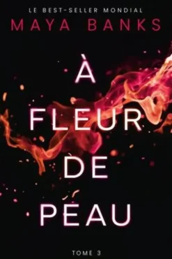 A fleur de peau Tome 3 : Fire, Maya Banks