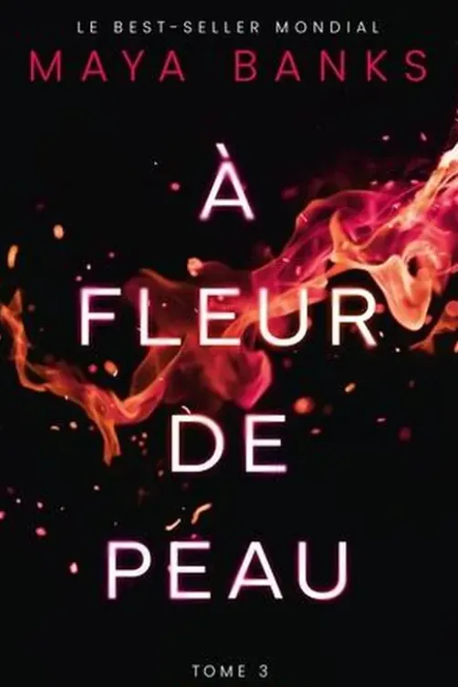 A fleur de peau Tome 3 : Fire, Maya Banks