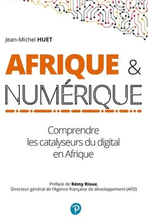 Afrique et numérique. Comprendre l'accélération du digital en Afrique, Jean-Michel Huet