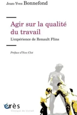 Agir sur la qualité du travail. L'expérience de Renault Flins, Jean-Yves Bonnefond