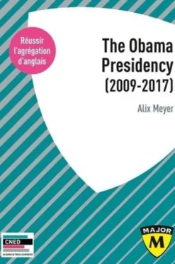 Agrégation anglais. The Obama Presidency (2009-2017), Edition 2021, Edition en anglais, Alix Meyer