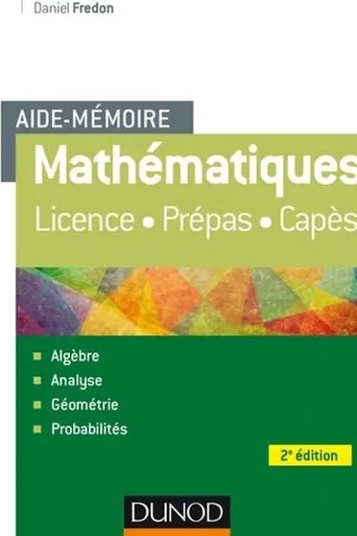 Aide-mémoire mathématiques. Licence, prépa, 2e édition, Daniel Fredon