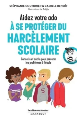 Aidez votre ado à se protéger du harcèlement scolaire. Conseils et outils pour prévenir les problèmes à l'école, Stéphanie Couturier