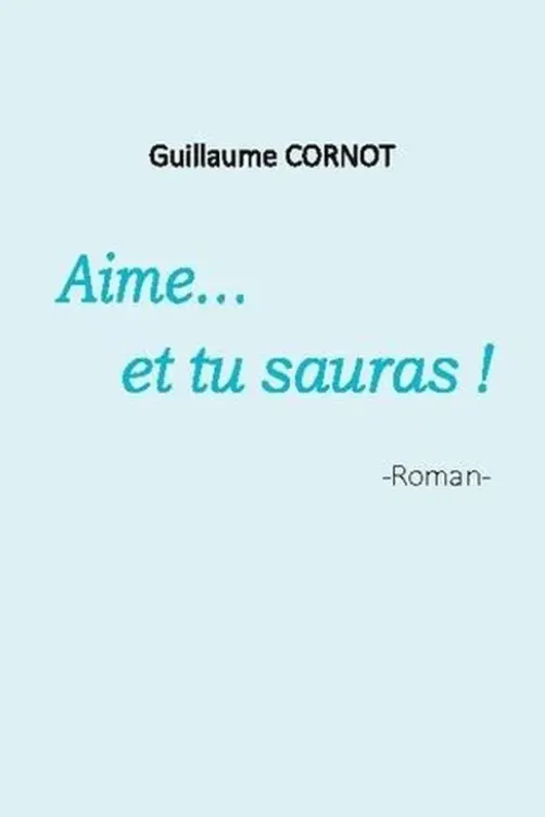 Aime... et tu sauras !, Guillaume Cornot