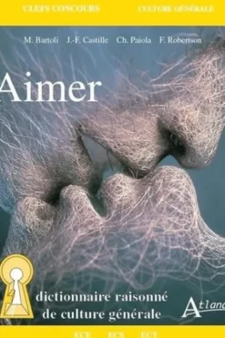 Aimer. Dictionnaire raisonné de culture générale, Matthias Bartoli