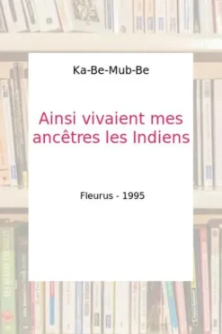 Ainsi vivaient mes ancêtres les Indiens, William Camus