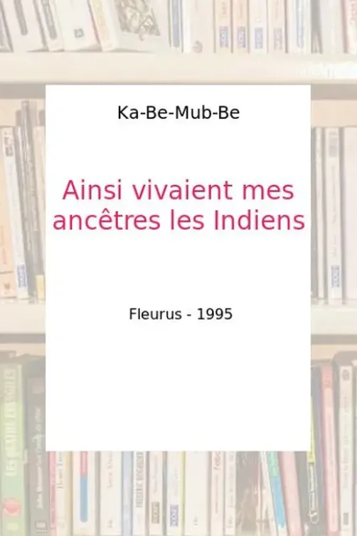 Ainsi vivaient mes ancêtres les Indiens, William Camus