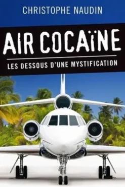Air cocaïne. Les dessous d'une mystification, Christophe Naudin