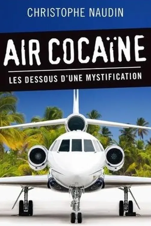 Air cocaïne. Les dessous d'une mystification, Christophe Naudin