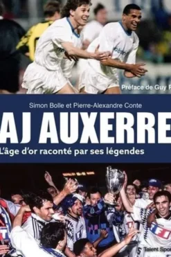 AJ Auxerre. L'âge d'or raconté par ses légendes, Simon Bolle