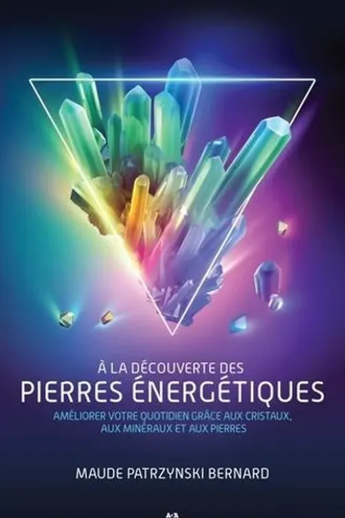 A la découverte des pierres énergétiques. Améliorer votre quotidien grâce aux cristaux, aux minéraux et aux pierres, Maude Patrzynski Bernard