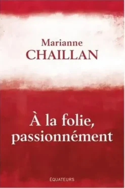 A la folie, passionnément, Marianne Chaillan