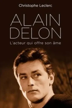 Alain Delon. L'acteur qui offre son âme, Christophe Leclerc