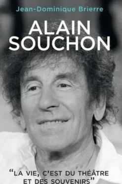 Alain Souchon. La vie, c'est du théâtre et des souvenirs, Jean-Dominique Brierre
