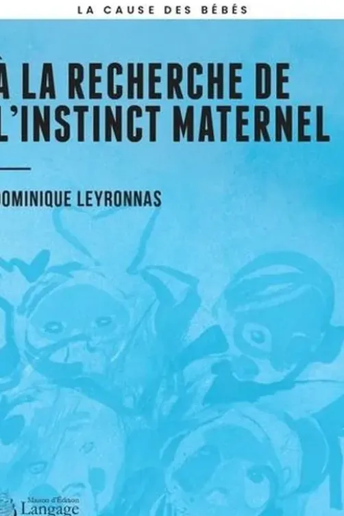 A la recherche de l'instinct maternel, Dominique Leyronnas