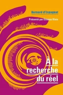 A la recherche du réel, Bernard d' Espagnat