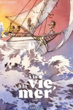 A la vie, à la mer Tome 1 : Première partie, Julie Ricossé