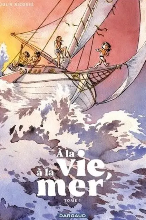 A la vie, à la mer Tome 1 : Première partie, Julie Ricossé