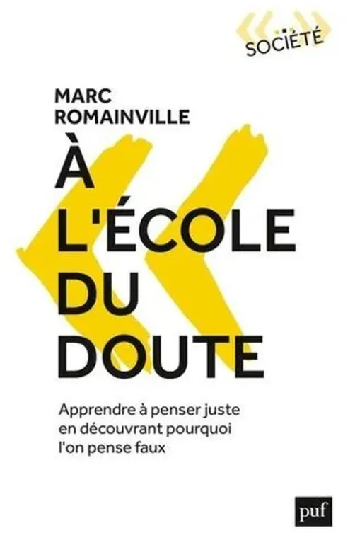 A l'école du doute. Apprendre à penser juste en découvrant pourquoi on pense faux, Marc Romainville