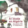 A l'école en Algérie. Des années 1930 à l'indépendance, Martine Mathieu-Job