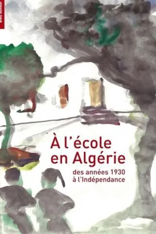 A l'école en Algérie. Des années 1930 à l'indépendance, Martine Mathieu-Job