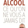 Alcool, ce qu'on ne vous a jamais dit. Les clés pour comprendre et aider, Thomas Orban