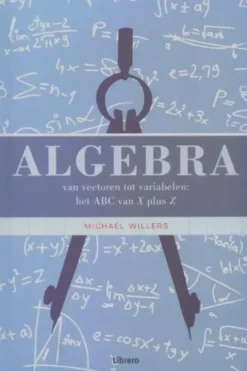 Algebra : Van vectoren tot variabelen, Michael Willers