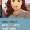 Alice, 15 ans, résistante. Vous ne m'empêcherez jamais de rêver, Sophie Carquain
