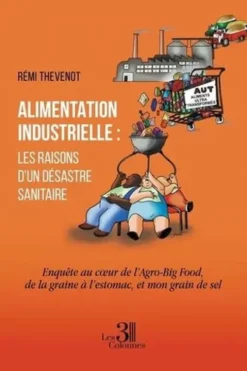 Alimentation industrielle : les raisons d'un désastre sanitaire, Remi Thevenot