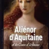 Aliénor d'Aquitaine et les Cours d'Amour, Emile Brux