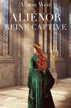 Aliénor, Reine captive, Alison Weir
