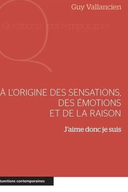 A l'origine des sensations, des émotions et de la raison. J'aime donc je suis, Guy Vallancien