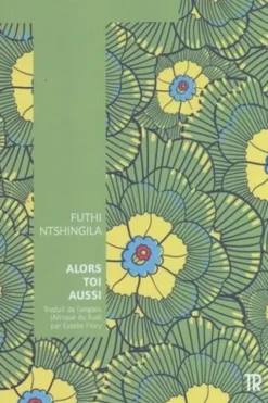 Alors toi aussi, Futhi Ntshingila