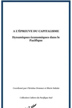 A l'épreuve du capitalisme. Dynamiques économiques dans le Pacifique, Christine Demmer