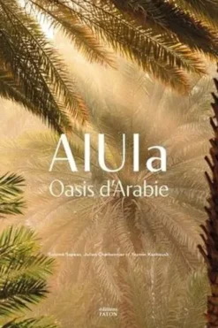 Alula, une oasis en Arabie, Julien Charbonnier