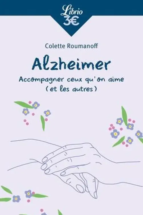 Alzheimer. Accompagner ceux qu'on aime (et les autres), 2e édition, Colette Roumanoff