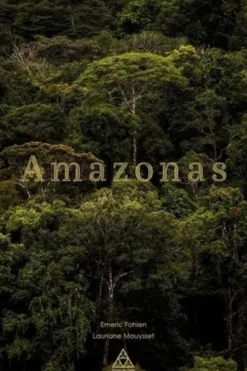 Amazonas. A la rencontre des habitants du bassin amazonien, Emeric Fohlen