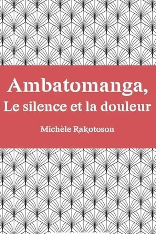Ambatomanga, Le silence et la douleur, Michèle Rakotoson