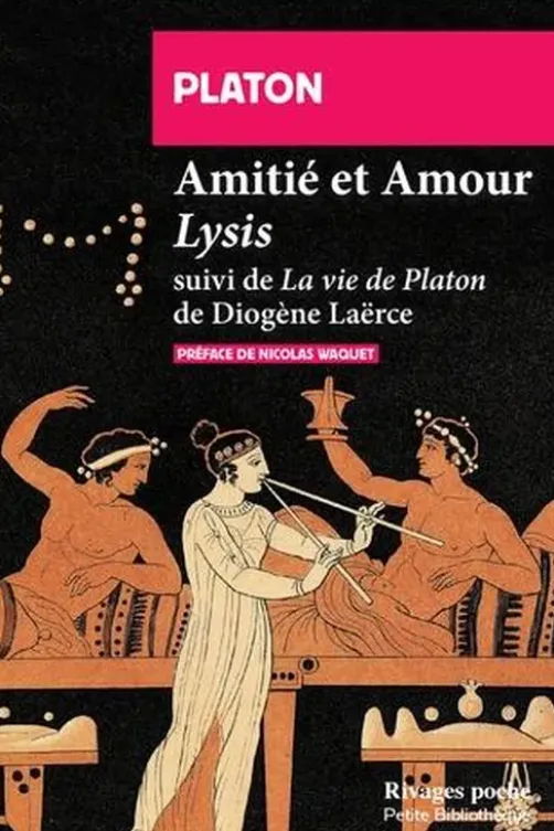 Amitié et Amour. Lysis suivi de Vie de Platon de Diogène Laërce